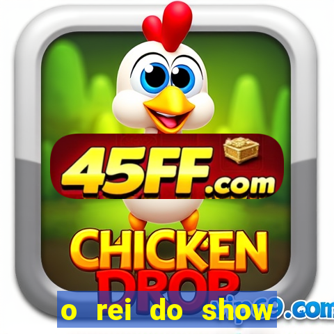 o rei do show filme completo dublado drive